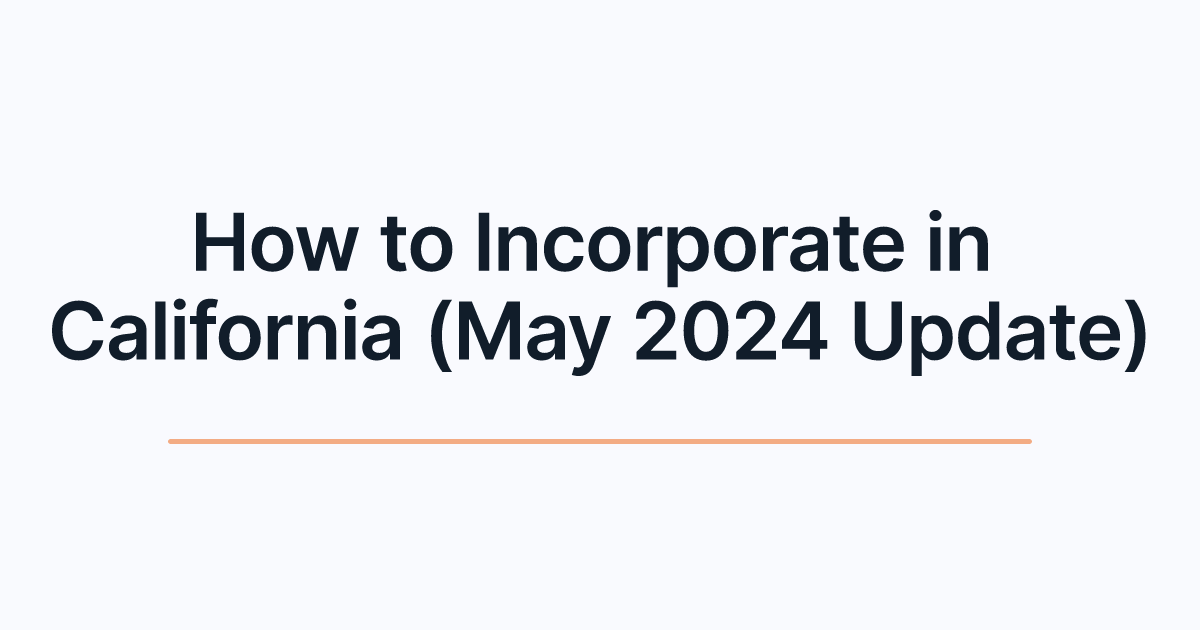 How to Incorporate in California (May 2024 Update)